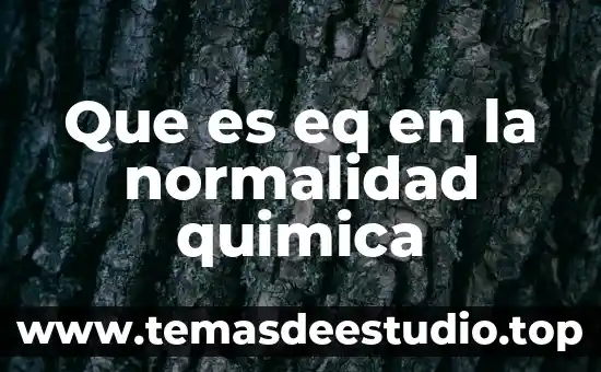 Que es eq en la normalidad quimica