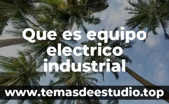 Que es equipo electrico industrial