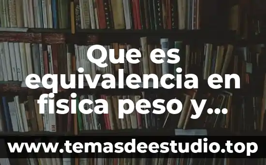Que es volumen molecular gramo en quimica 6 Que es equivalencia en fisica peso y volumen