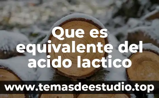 Qué es un ácido láctico 7 Que es equivalente del acido lactico