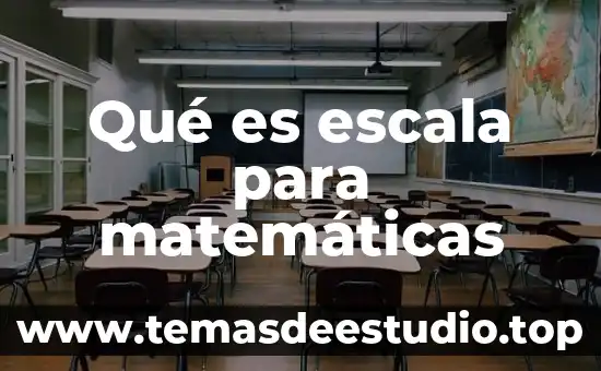 Qué es escala para matemáticas