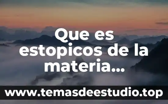 Que es estopicos de la materia espanol