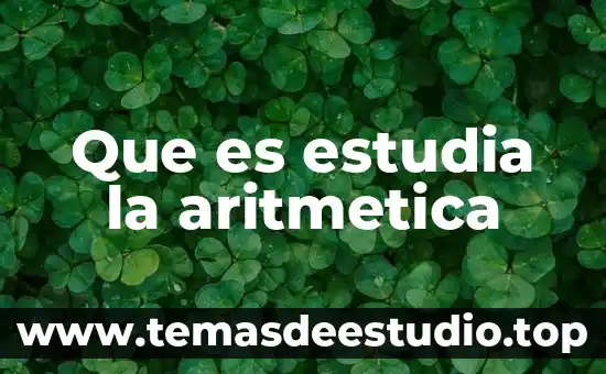 Que es estudia la fonética 6 Que es estudia la aritmetica