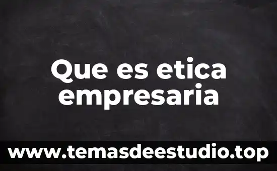 Que es etica empresaria