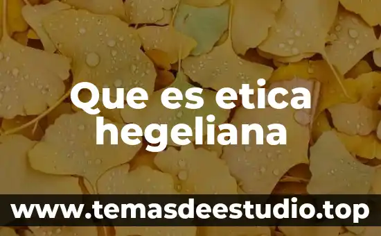 Qué es hegeliana en filosofía 5 Que es etica hegeliana