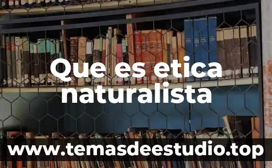 Qué es la ética de la felicidad y la justicia 8 Que es etica naturalista
