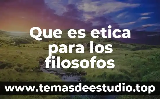 Qué es el conocimiento para los filosofos modernos 4 Que es etica para los filosofos