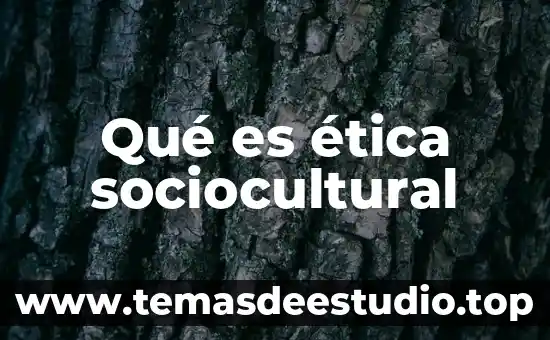 Programas de ética que es 7 Qué es ética sociocultural