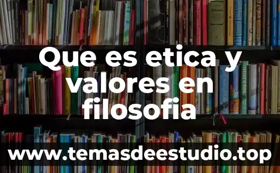 Actitudes y valores que es 6 Que es etica y valores en filosofia