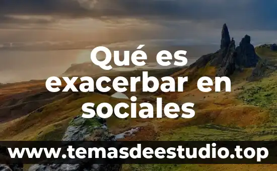 Que es clandestino sociales 8 Qué es exacerbar en sociales