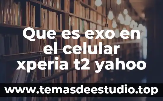 Googldese que es la estrella en el celular 8 Que es exo en el celular xperia t2 yahoo