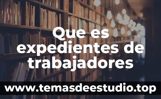 Que es el isr para emoleados y trabajadores 8 Que es expedientes de trabajadores