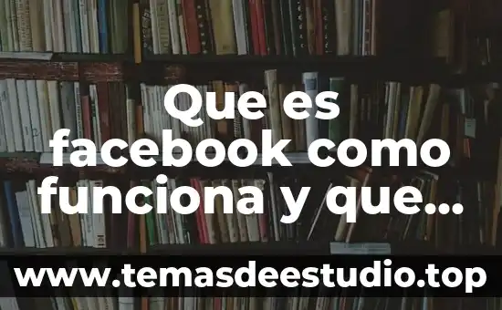 Que es significa cuando una persona te dice ando aglomerado 7 Que es facebook como funciona y que te puede aportar