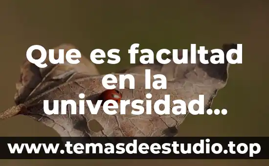 Qué es universidad nacional autónoma de México 8 Que es facultad en la universidad ejemplos
