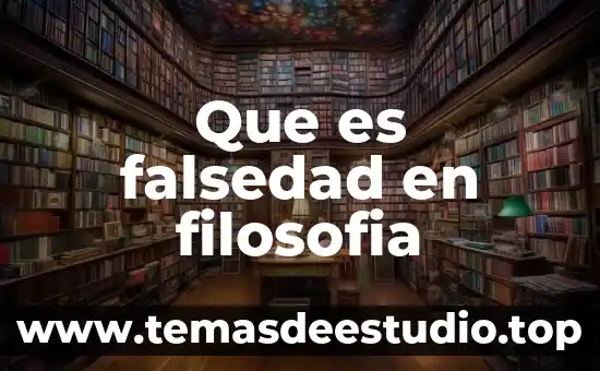 Que es falsedad en filosofia