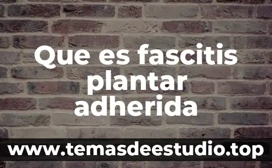 Que es fascitis plantar adherida