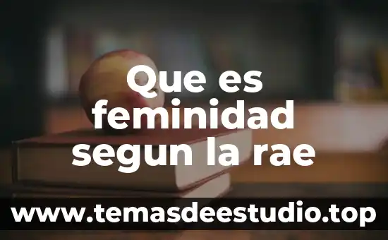 Que es soberana segun la rae 8 Que es feminidad segun la rae