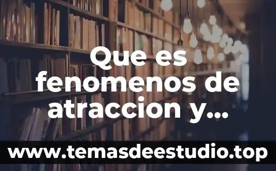Que es la producida en los cuerpos 5 Que es fenomenos de atraccion y repulsion de los cuerpos