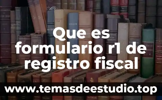 Que es formulario r1 de registro fiscal