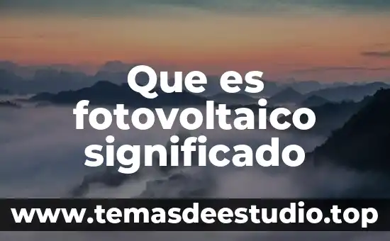 Que es escala microscopica significado 6 Que es fotovoltaico significado