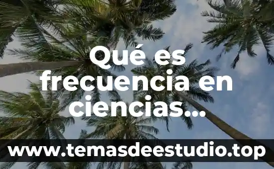 Qué es frecuencia en ciencias naturales