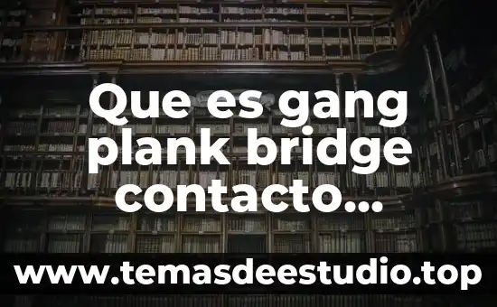 Que es el movimiento de contacto 4 Que es gang plank bridge contacto directo