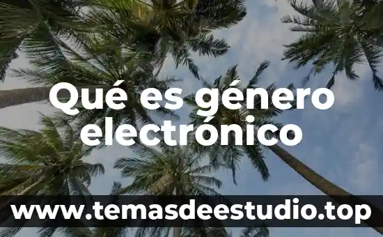 Que es cultura investigacion unam 3 Qué es género electrónico