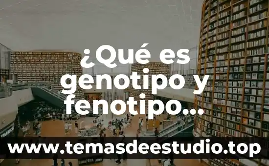 Que es fenotipo animal 3 ¿Qué es genotipo y fenotipo Yahoo?