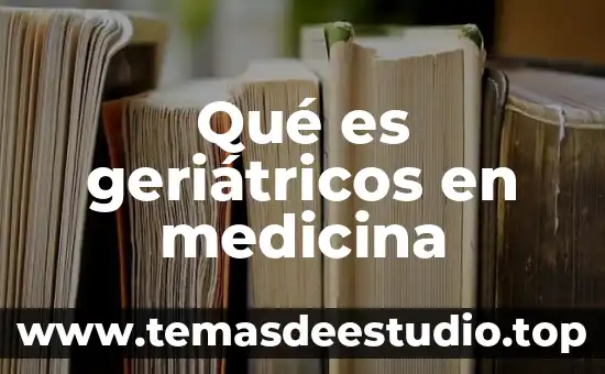 Qué es geriátricos en medicina