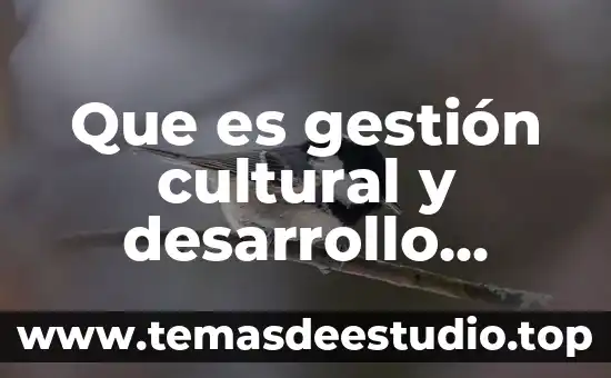 Licenciatura en desarrollo sustentable que es 4 Que es gestión cultural y desarrollo sustentable