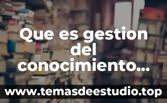 Que es gestion del conocimiento en educacion