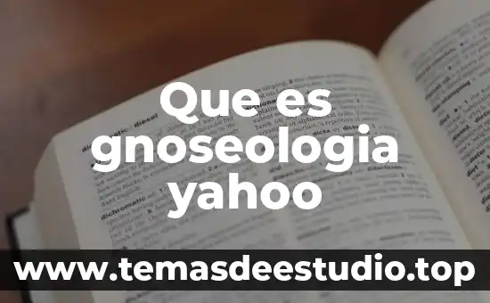 Que es gnoseologia yahoo