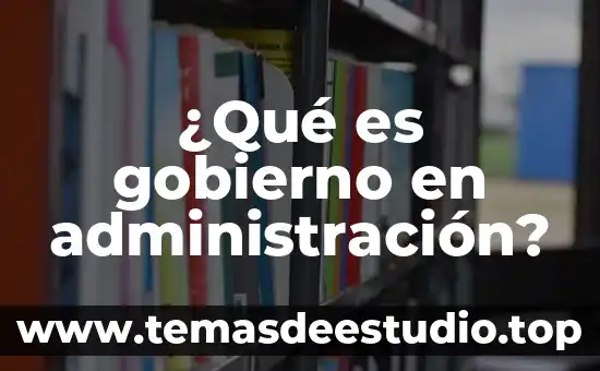 Que es una identidad en administracion 4 ¿Qué es gobierno en administración?