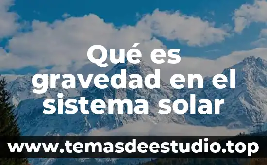 Que es el centro de gravedad del conocimiento 8 Qué es gravedad en el sistema solar