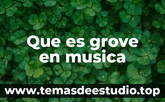 Qué es corchea en música 5 Que es grove en musica