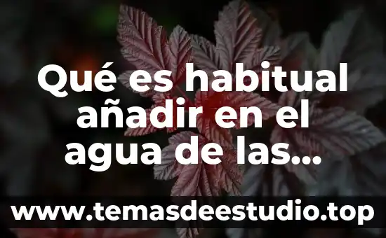 Compocisiondel agua oceanica que es rl color 6 Qué es habitual añadir en el agua de las piscinas
