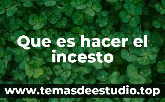 Que es hacer planta fisica 5 Que es hacer el incesto