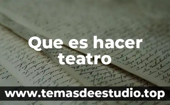 Resumen de lo que es el teatro griego 8 Que es hacer teatro