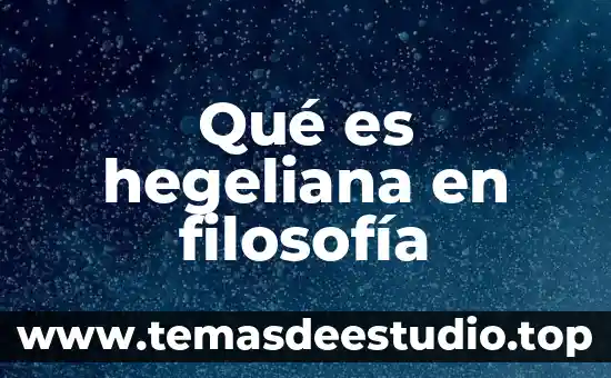 Que es etica hegeliana 3 Qué es hegeliana en filosofía