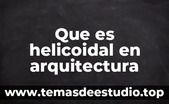 Que es arquitectura solar 6 Que es helicoidal en arquitectura
