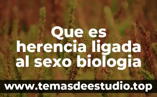 Que es herencia ligada al sexo biologia