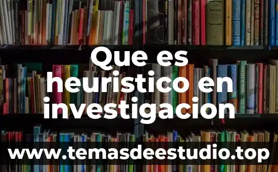 Tabla de investigación que es 8 Que es heuristico en investigacion
