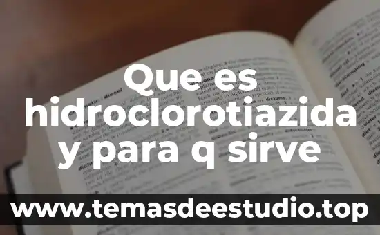 Que es hidroclorotiazida y para q sirve