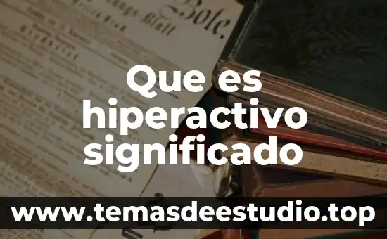 Que es escala microscopica significado 4 Que es hiperactivo significado