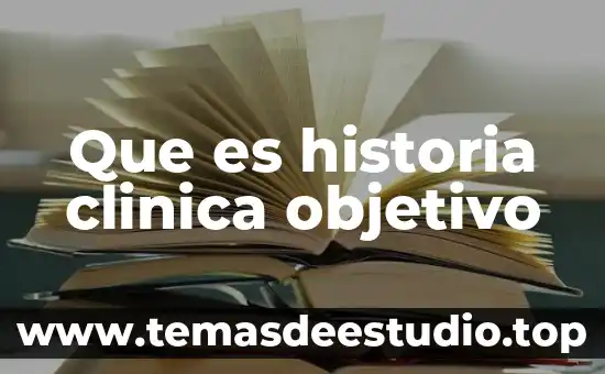 Que es historia clinica objetivo