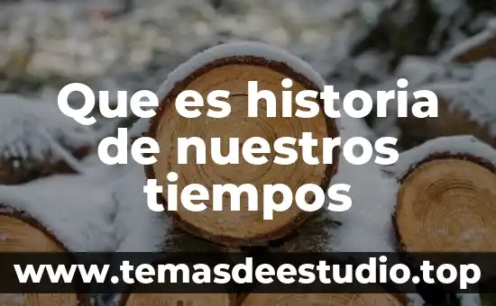 Por que es importante conocer nuestros gustos 6 Que es historia de nuestros tiempos