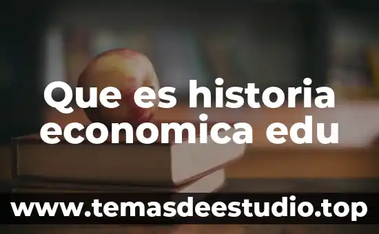 Que es histira diccionario de historia 5 Que es historia economica edu