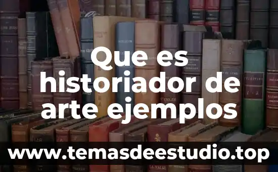 Que es historiador de arte ejemplos