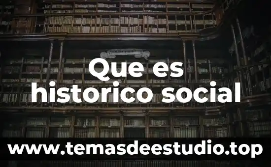 Que es historico social