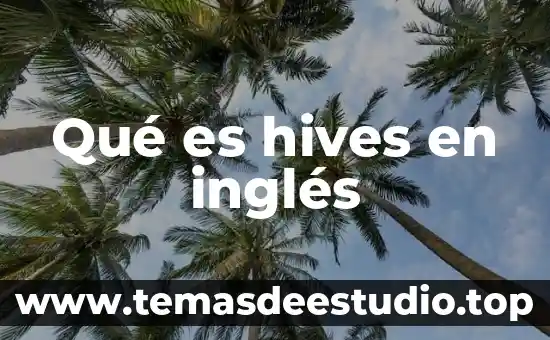 Que es significa la tonelada sistema ingles 8 Qué es hives en inglés